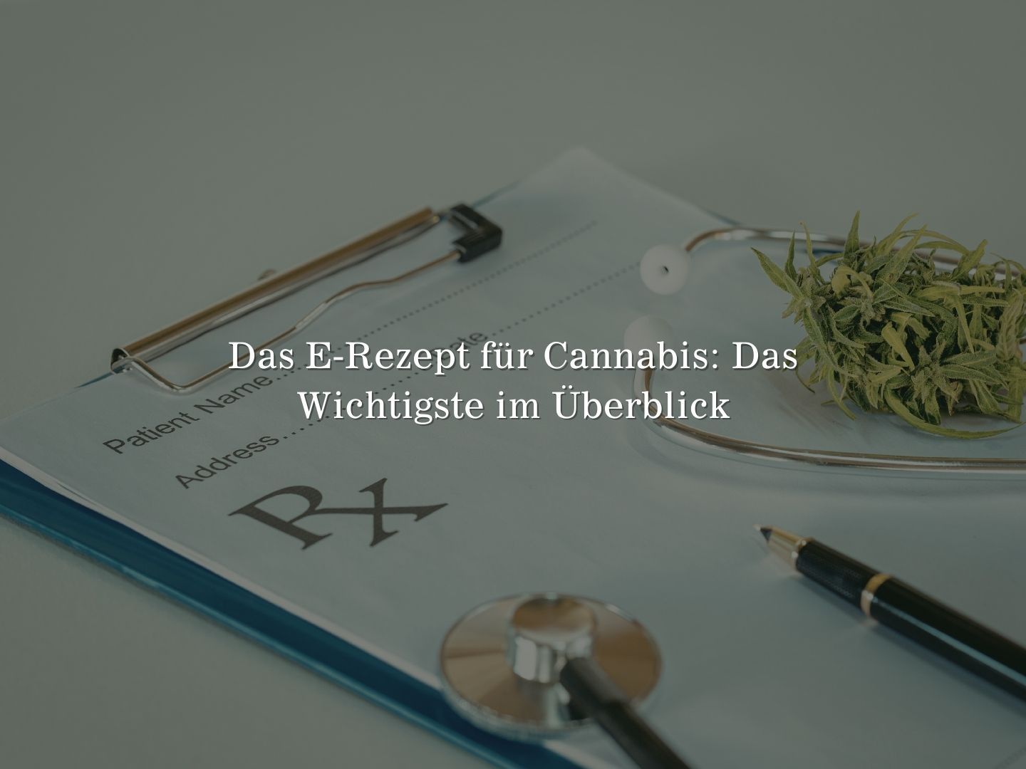 Das E-Rezept für Cannabis: Das Wichtigste im Überblick